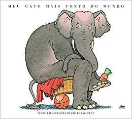 Capa do livro "Meu gato mais tonto do mundo", de Gilles Bachelet, com ilustração de um elefante, que está sentado em cima de uma cesta e de uma bola de basquete e tem uma cenoura nas mãos. 