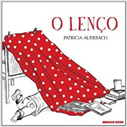 Capa do livro "O lenço", de Patricia Auerbach, com ilustração de um pedaço de pano vermelho com bolinhas brancas, que cobre parte de uma pessoa deitada no chão. 