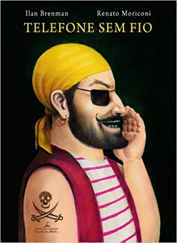 Capa do livro "Telefone sem fio", de Ilan Brenman, com ilustração de um homem vestido de pirata, que está de lado e tem a mão ao lado da boca. 