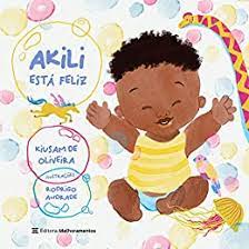 Capa do livro "Akili está feliz", de Kiusam de Oliveira, com ilustração de um bebê com os braços para cima, ao lado de animais como girada, pássaro e água-viva.