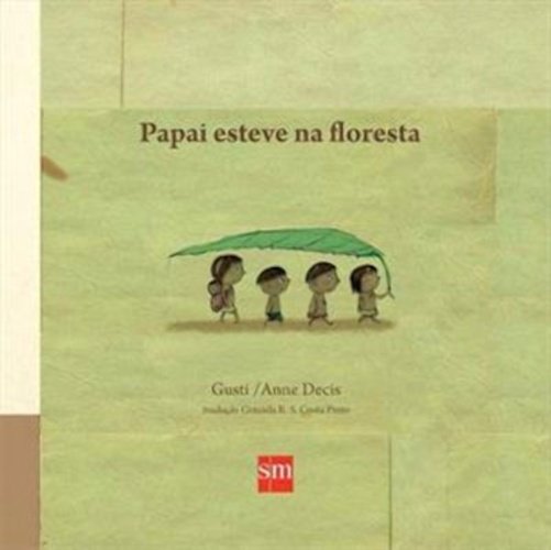 Capa do livro "Papai esteve na floresta", de Gusti, com ilustração de quatro crianças, a primeira está com uma folha de bananeira na mão, que cobre a cabeça de todas.