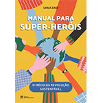 Na foto, capa do livro "Manual para super-heróis - o início da revolução sustentável”, de Laila Zaid. A capa tem o fundo na cor amarela e mostra mãos de cores variadas ao redor de um globo com a Terra.