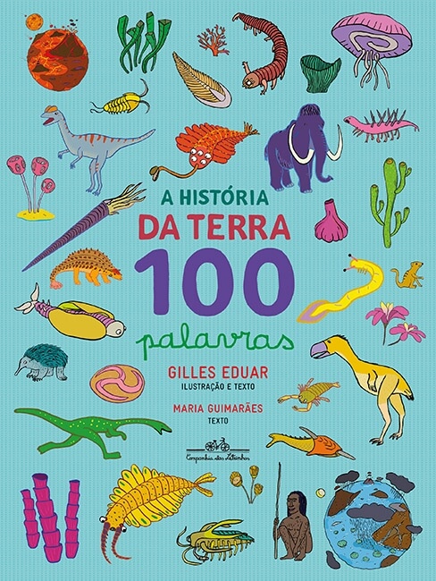 Capa do livro "A história da Terra - 100 palavras", de Gilles Eduar: Num fundo azul, ilustrações de animais e plantas