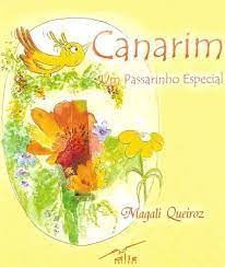 Capa do livro "Canarim - um passarinho especial", de Magali Queiroz. Em um fundo amarelo, um pássaro voa acima de folhas e flores.