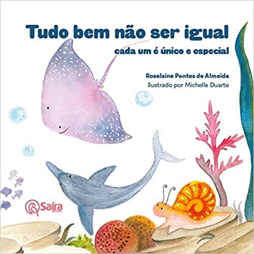 Capa de "Tudo bem não ser igual: cada um é único e especial", de Roselaine Pontes de Almeida. A imagem mostra animais marinhos: uma raia, um golfinho e um caramujo.