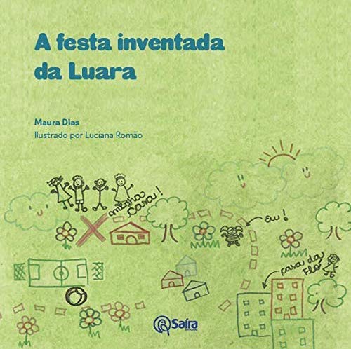 Capa do livro "A festa inventada da Luara", de Maura Dias. Em fundo verde, a imagem mostra desenhos infantis de casas, campo de futebol, pessoas, sol e nuvens.