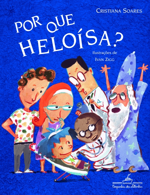 Capa do livro "Por que Heloísa", de Cristiana Soares. Em um fundo azul, a imagem mostra diversas pessoas olhando para uma criança de cabelo azul. 