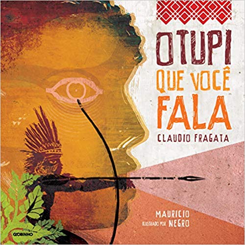 Capa do livro O Tupi que você fala", de Cláudio Fragata (texto) e Mauricio Negro (ilustrações), imagem de um indígena 