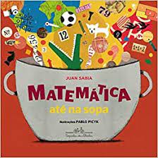 Capa do livro “Matemática até na sopa”, Juan Sabia e Pablo Picyk. De dentro de uma panela, saem milhões de coisas, objetos, animais...