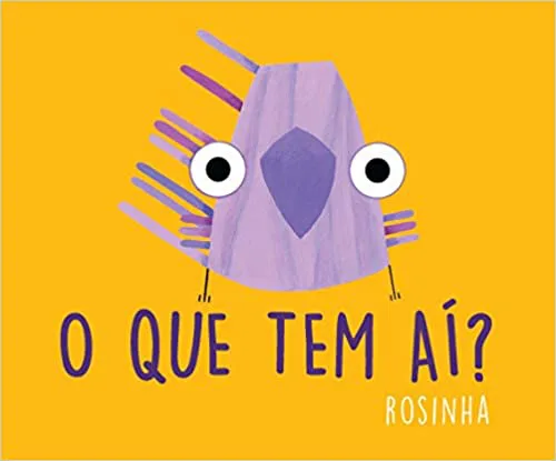 Capa do livro “O que tem aí?”, Rosinha. No centro de um fundo amarelo, há um personagem desenhado em tons de roxo e lilás