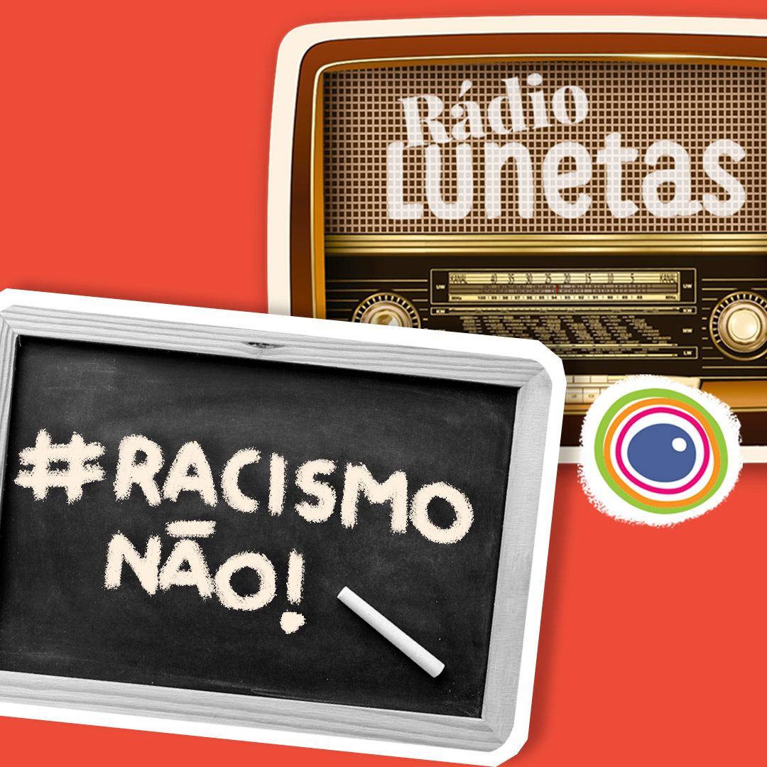 Fotomontagem com logo da Rádio Lunetas (em formato de rádio antigo) e uma foto em preto e branco de um quadro negro e giz com a hashtag Racismo Não!