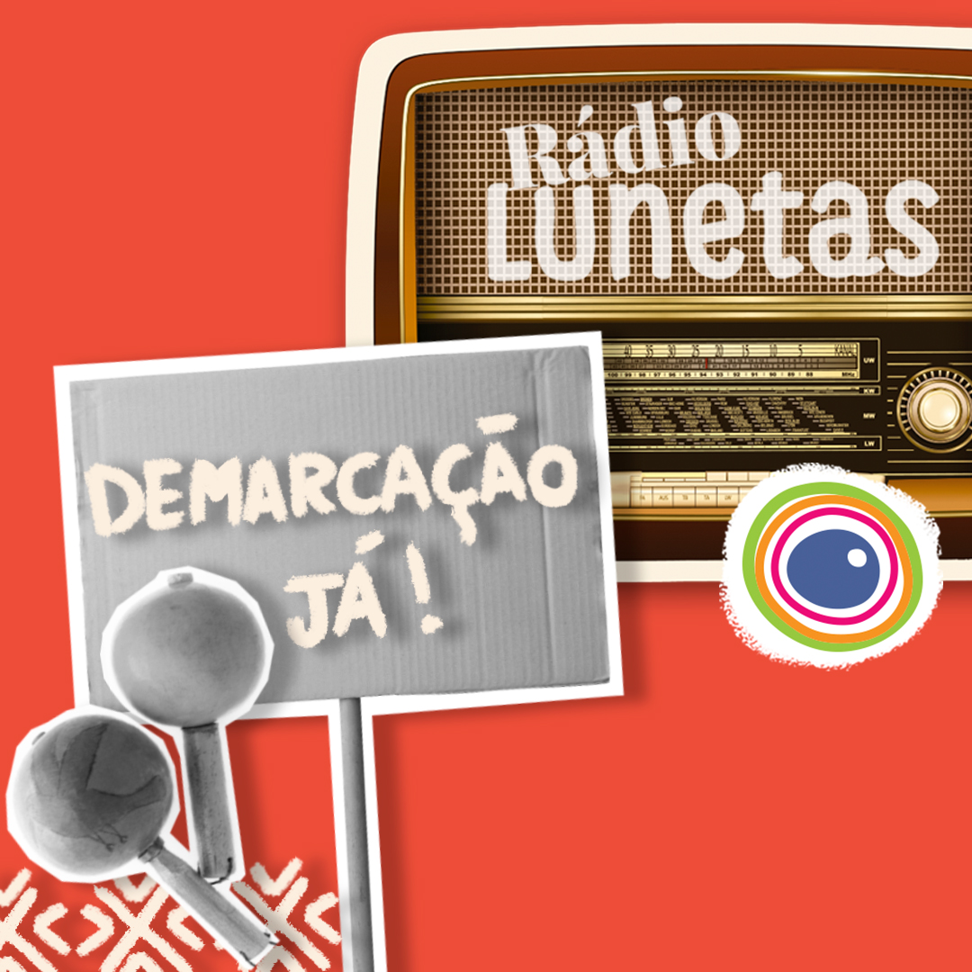 Fotomontagem com logo da Rádio Lunetas (em formato de rádio antigo) e uma foto em preto e branco de uma placa onde há escrito: Demarcação já!