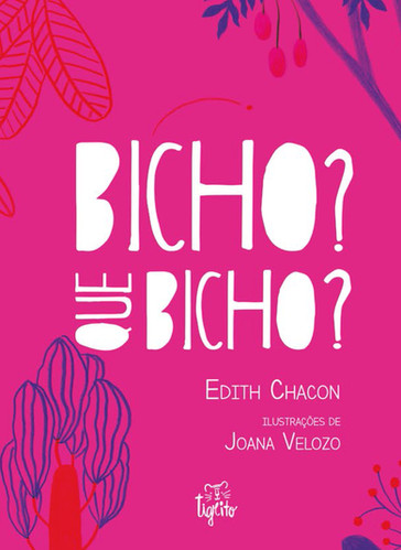 Capa do livro "Bicho? Que bicho?", de Edith Chacon. Algumas plantas estão distribuídas pela página pink. O título vem em branco.