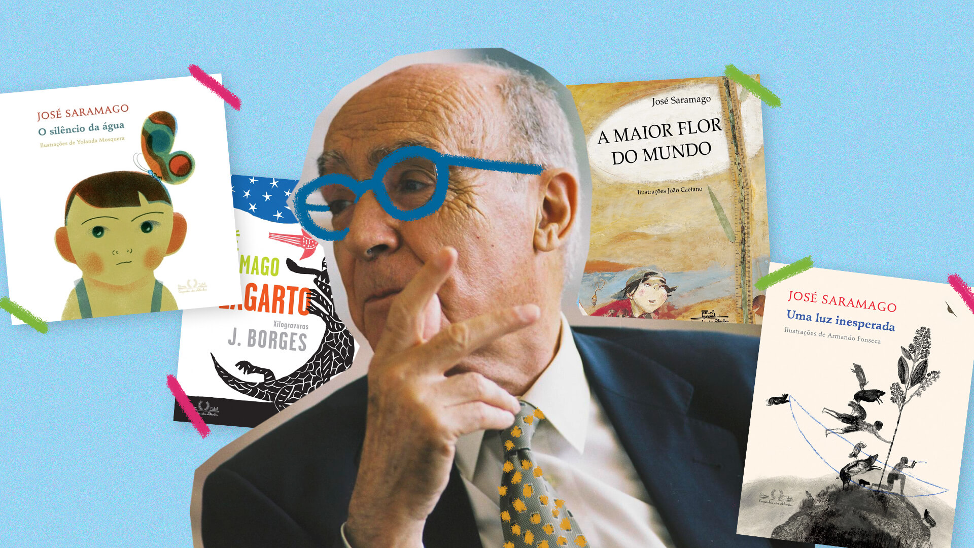 Num fundo azul, a foto do escritor português José Saramago em cores usando terno e gravata, e um óculos azul desenhado; no plano de fundo, as capas de quatro de seus livros infantis