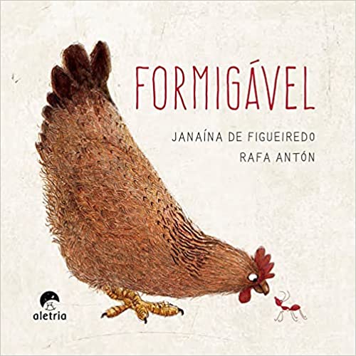 Capa do livro "Formigável", de Janaína de Figueiredo e Rafa Antón. Uma galinha e uma formiga compõem a capa.