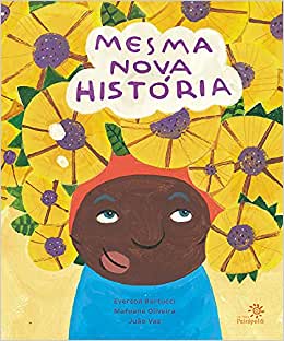 Capa do livro "Mesma nova história", de Everson Bertucci, Mafuane Oliveira e Juão Vaz. Uma menina. negra de vestido azul e cabelo de flores amarelas e roxas