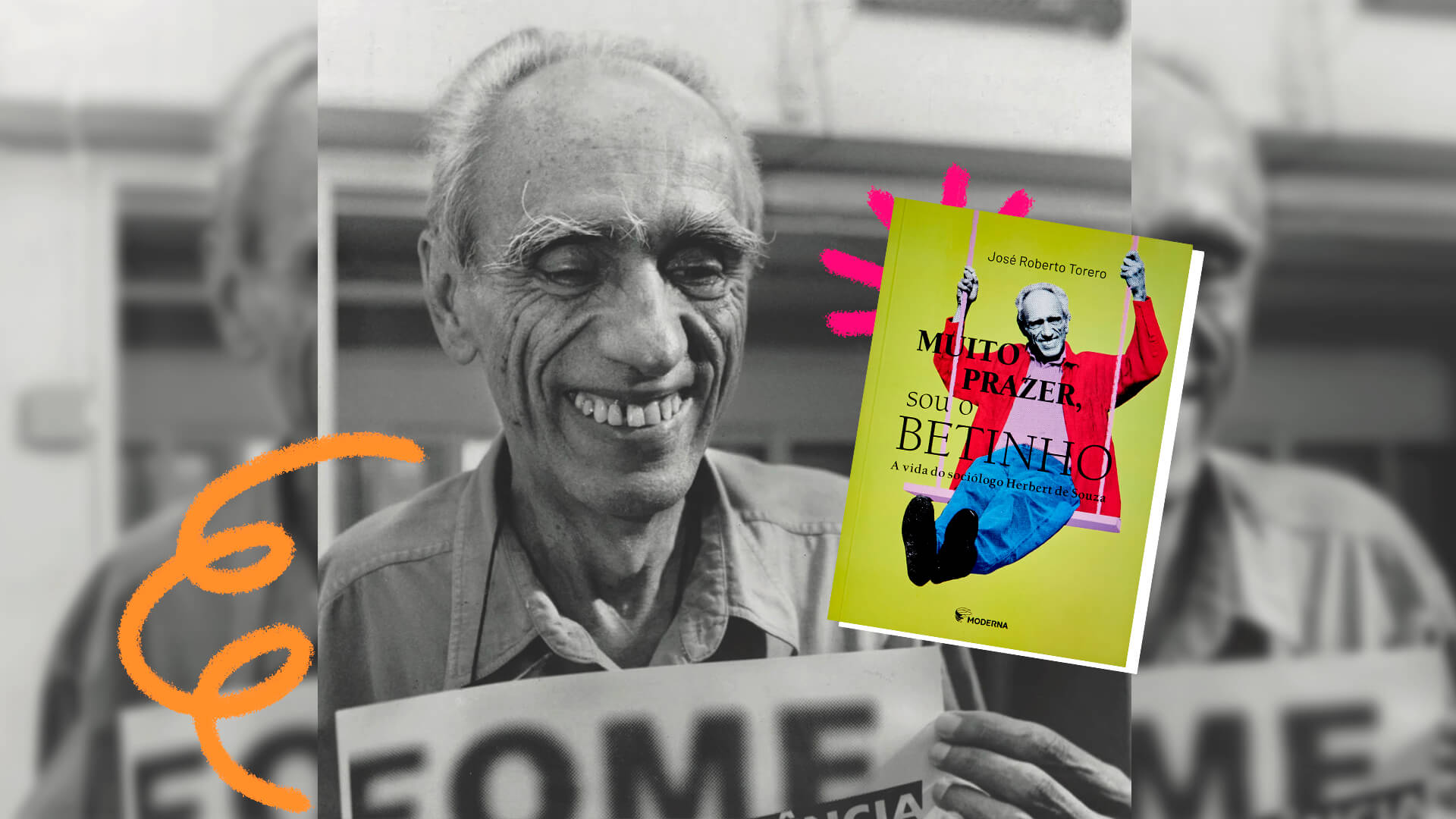 Foto em preto e branco do ativista e sociólogo Betinho onde lê-se, em um cartaz, a palavra “fome”. No canto direito, a capa do livro “Muio prazer, sou o Betinho”