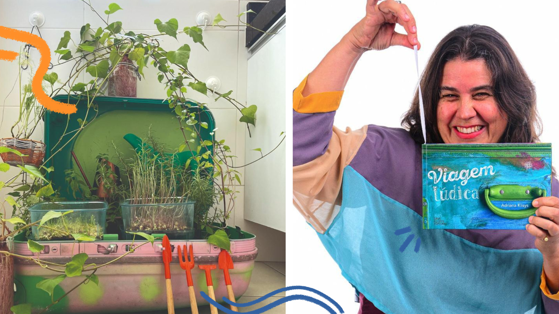 Imagem dividida em duas partes. À esquerda, uma mala aberta transformada em mini horta, com plantas verdes crescendo em recipientes e pequenas ferramentas de jardinagem apoiadas à frente. À direita, foto de Adriana Klisys. Ela aparece sorridente segurando o livro Viagem lúdica.