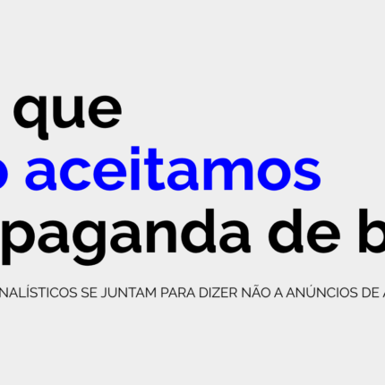 Arte gráfica com fundo cinza claro e a frase Por que não aceitamos propaganda de bets em letras pretas e azuis. Na parte inferior, um texto informa que veículos jornalísticos se unem para dizer não a anúncios de apostas.