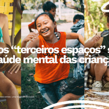 Montagem com três imagens de crianças brincando e explorando diferentes ambientes ao ar livre. Sobre as fotos, está escrito: “Como os ‘terceiros espaços’ salvam a saúde mental das crianças?”.