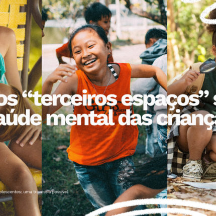Montagem com três imagens de crianças brincando e explorando diferentes ambientes ao ar livre. Sobre as fotos, está escrito: “Como os ‘terceiros espaços’ salvam a saúde mental das crianças?”.
