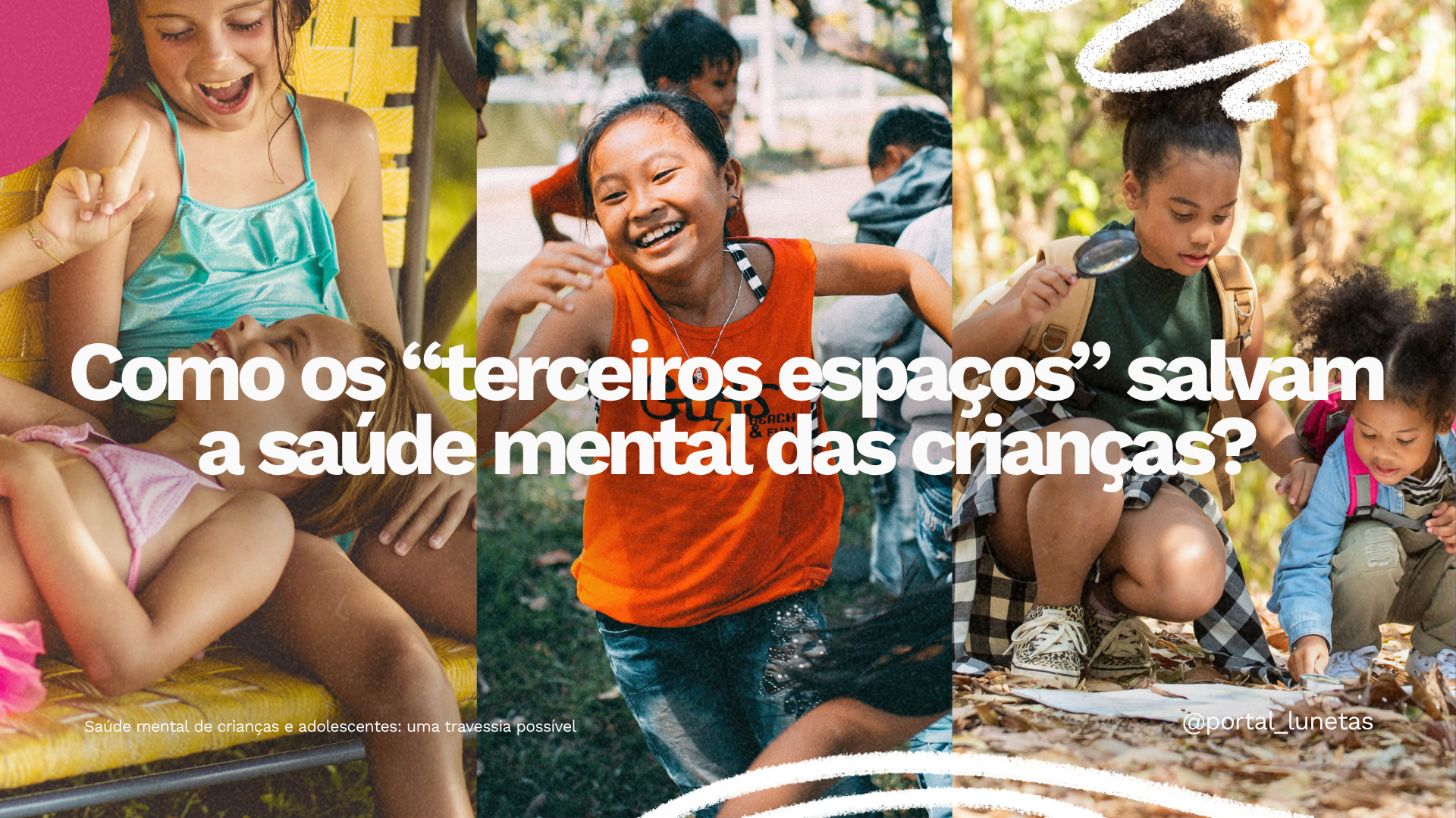 Montagem com três imagens de crianças brincando e explorando diferentes ambientes ao ar livre. Sobre as fotos, está escrito: “Como os ‘terceiros espaços’ salvam a saúde mental das crianças?”.