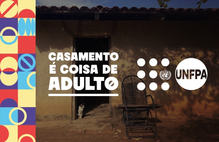 Card da campanha “Casamento é coisa de adulto”, do UNFPA, sobre casamento infantil.